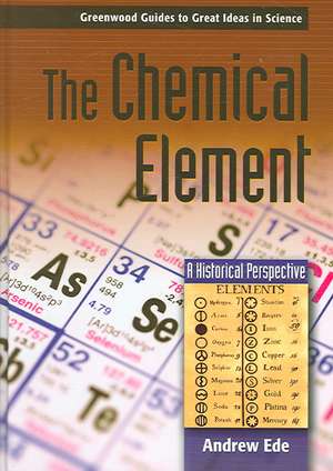 The Chemical Element: A Historical Perspective de Andrew G. Ede