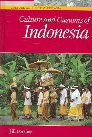 Culture and Customs of Indonesia de Jill Forshee