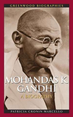 Mohandas K. Gandhi: A Biography de Patricia Cronin Marcello