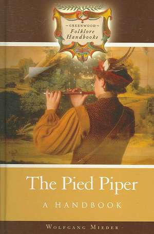 The Pied Piper: A Handbook de Wolfgang Mieder