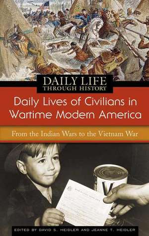 Daily Lives of Civilians in Wartime Modern America: From the Indian Wars to the Vietnam War de David S. Heidler