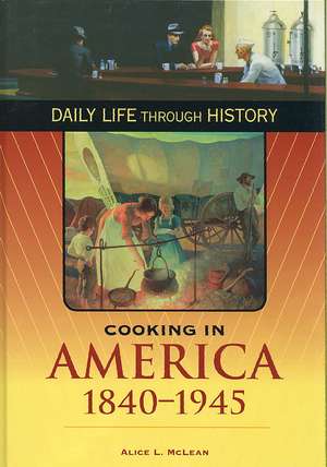 Cooking in America, 1840-1945 de Alice L. McLean