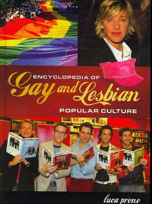 Encyclopedia of Gay and Lesbian Popular Culture de Luca Prono