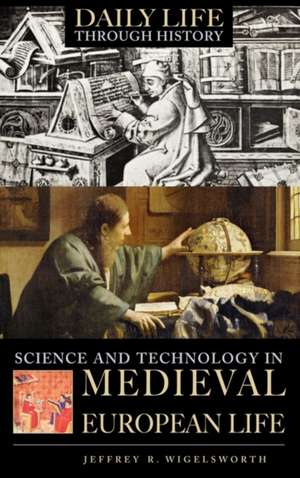 Science and Technology in Medieval European Life de Jeffrey R. Wigelsworth