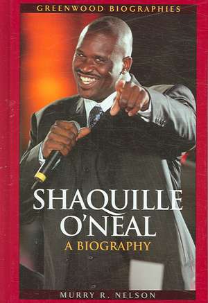 Shaquille O'Neal: A Biography de Murry R. Nelson