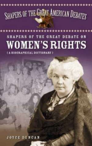 Shapers of the Great Debate on Women's Rights: A Biographical Dictionary de Joyce D. Duncan