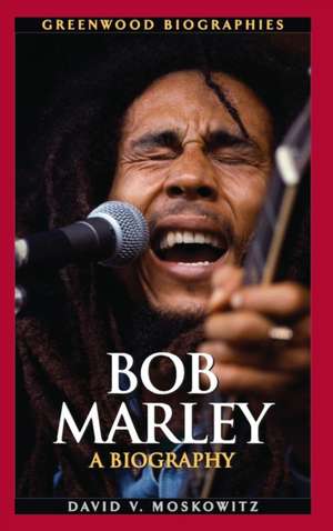 Bob Marley: A Biography de David V. Moskowitz