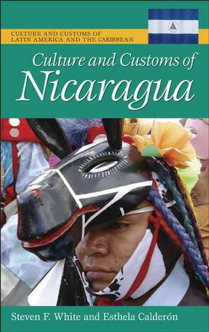 Culture and Customs of Nicaragua de Dr Steven F. White