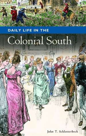 Daily Life in the Colonial South de John Schlotterbeck