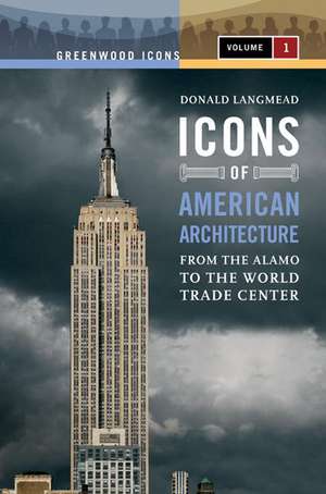 Icons of American Architecture: From the Alamo to the World Trade Center de Donald Langmead