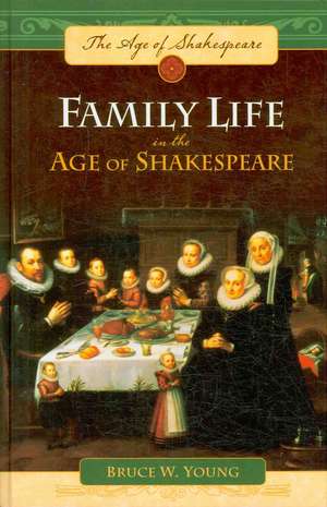 Family Life in the Age of Shakespeare de Bruce W. Young