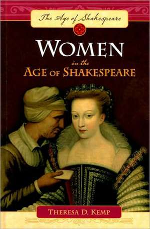 Women in the Age of Shakespeare de Theresa D. Kemp