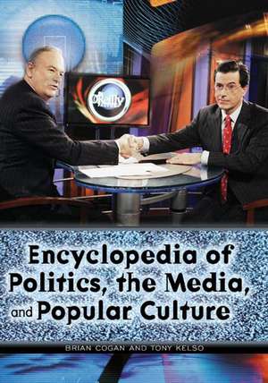 Encyclopedia of Politics, the Media, and Popular Culture de Tony Kelso