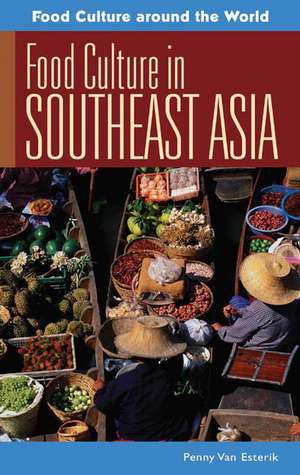 Food Culture in Southeast Asia de Penny Van Esterik