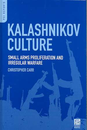 Kalashnikov Culture: Small Arms Proliferation and Irregular Warfare de Christopher Carr