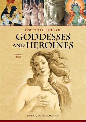 Encyclopedia of Goddesses and Heroines: [2 volumes] de Patricia Monaghan