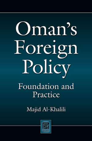 Oman's Foreign Policy: Foundation and Practice de Majid Al-Khalili