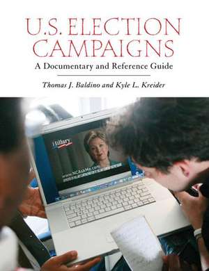 U.S. Election Campaigns: A Documentary and Reference Guide de Thomas J. Baldino