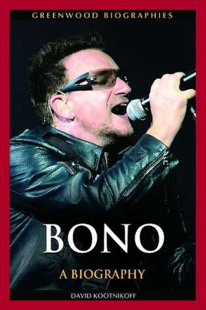 Bono: A Biography de David Kootnikoff