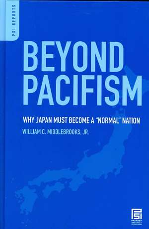 Beyond Pacifism: Why Japan Must Become a Normal Nation de William C. Middlebrooks Jr.