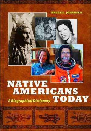 Native Americans Today: A Biographical Dictionary de Bruce E. Johansen