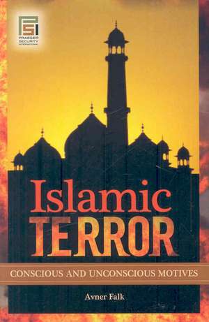 Islamic Terror: Conscious and Unconscious Motives de Avner Falk