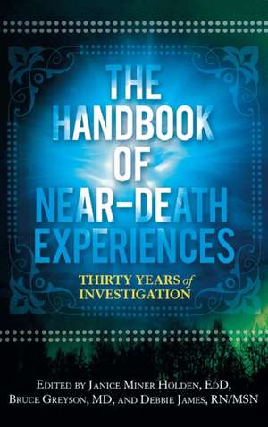 The Handbook of Near-Death Experiences: Thirty Years of Investigation de Bruce Greyson