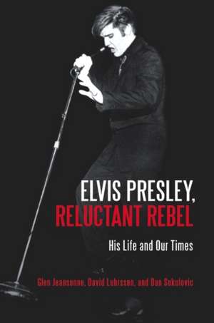 Elvis Presley, Reluctant Rebel: His Life and Our Times de Glen Jeansonne