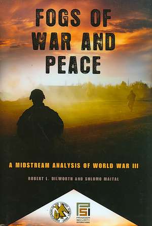 Fogs of War and Peace: A Midstream Analysis of World War III de Robert L. Dilworth