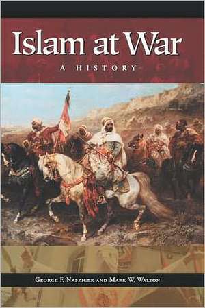 Islam at War: A History de George F. Nafziger