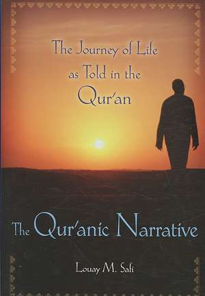 The Qur'anic Narrative: The Journey of Life as Told in the Qur'an de Louay M. Safi