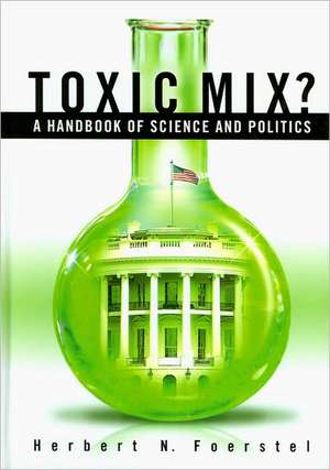 Toxic Mix?: A Handbook of Science and Politics de Herbert N. Foerstel