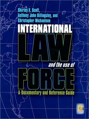 International Law and the Use of Force: A Documentary and Reference Guide de Shirley V. Scott