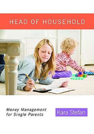 Head of Household: Money Management for Single Parents de Kara Stefan