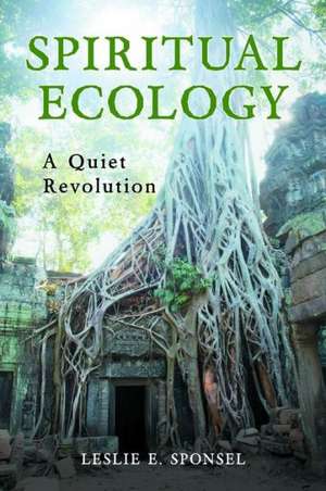 Spiritual Ecology: A Quiet Revolution de Leslie E. Sponsel