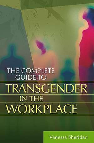 The Complete Guide to Transgender in the Workplace de Vanessa Sheridan