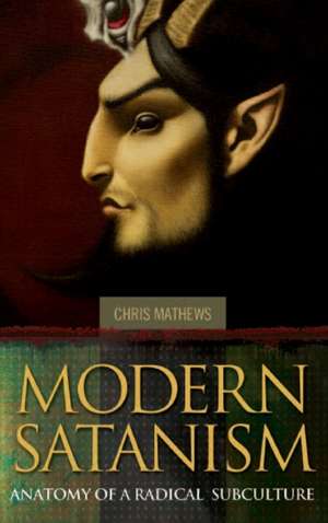 Modern Satanism: Anatomy of a Radical Subculture de Chris Mathews