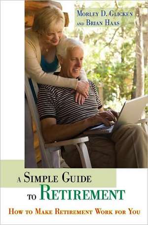 A Simple Guide to Retirement: How to Make Retirement Work for You de Morley D. Glicken