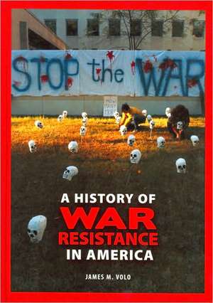 A History of War Resistance in America de James M. Volo