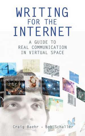 Writing for the Internet: A Guide to Real Communication in Virtual Space de Craig Baehr