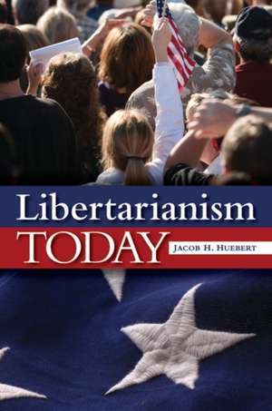 Libertarianism Today de Jacob H. Huebert