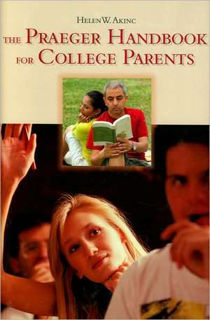 The Praeger Handbook for College Parents de Helen W. Akinc