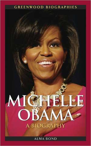 Michelle Obama: A Biography de Alma Halbert Bond