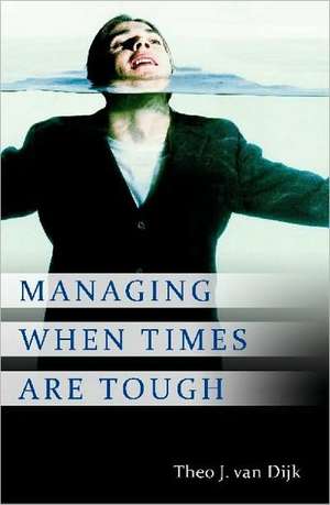 Managing When Times Are Tough de Theo J. van Dijk