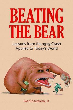 Beating the Bear: Lessons from the 1929 Crash Applied to Today's World de Harold Bierman Jr.