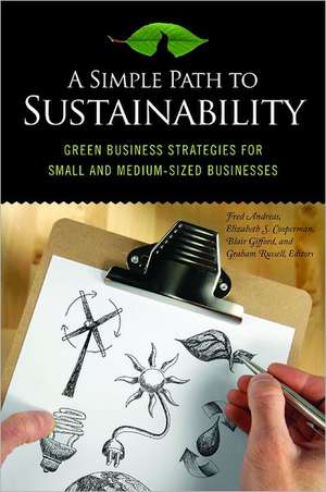 A Simple Path to Sustainability: Green Business Strategies for Small and Medium-Sized Businesses de Fred M. Andreas