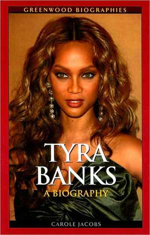 Tyra Banks: A Biography de Carole Jacobs