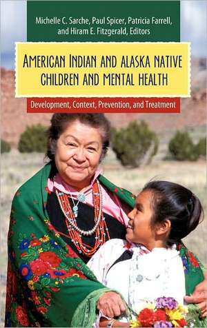 American Indian and Alaska Native Children and Mental Health: Development, Context, Prevention, and Treatment de Paul Spicer