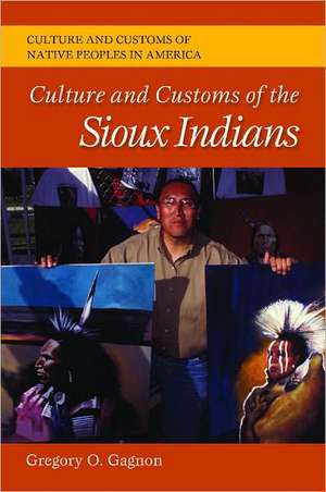 Culture and Customs of the Sioux Indians de Gregory O. Gagnon