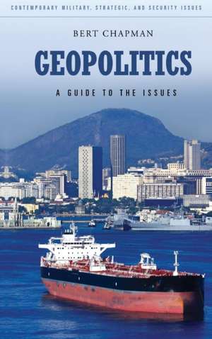 Geopolitics: A Guide to the Issues de Bert Chapman